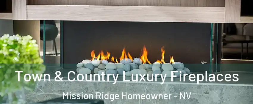 Town & Country Luxury Fireplaces Mission Ridge Homeowner - NV