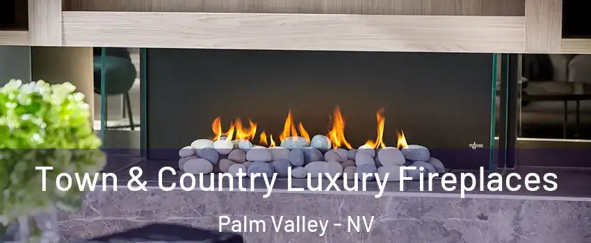 Town & Country Luxury Fireplaces Palm Valley - NV