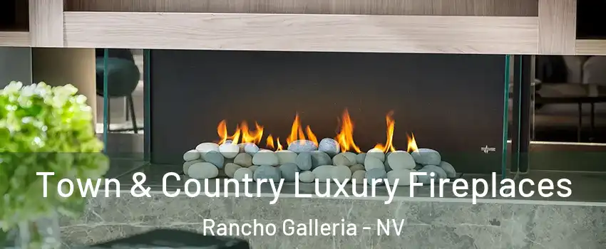 Town & Country Luxury Fireplaces Rancho Galleria - NV