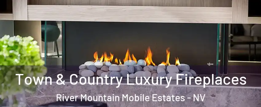 Town & Country Luxury Fireplaces River Mountain Mobile Estates - NV