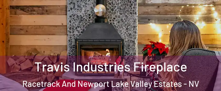 Travis Industries Fireplace Racetrack And Newport Lake Valley Estates - NV