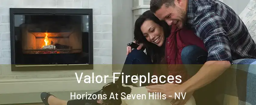 Valor Fireplaces Horizons At Seven Hills - NV