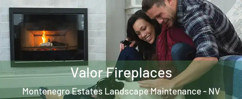 Valor Fireplaces Montenegro Estates Landscape Maintenance - NV