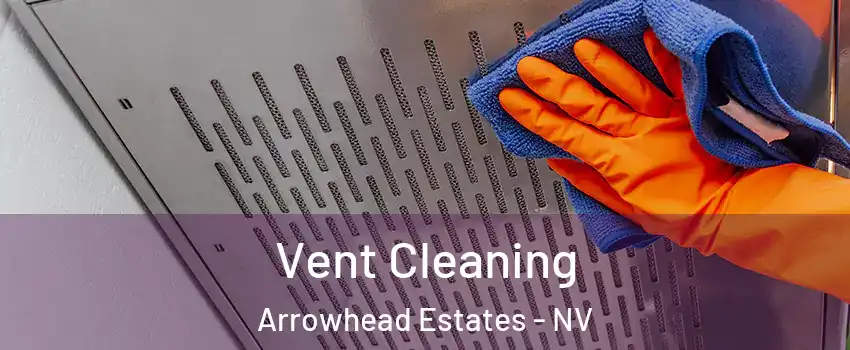 Vent Cleaning Arrowhead Estates - NV
