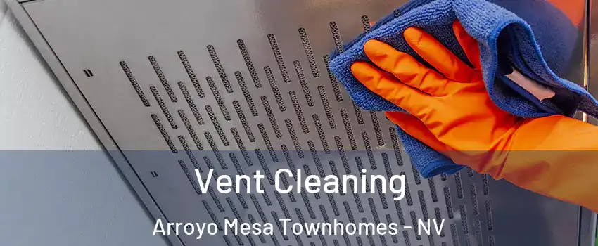 Vent Cleaning Arroyo Mesa Townhomes - NV