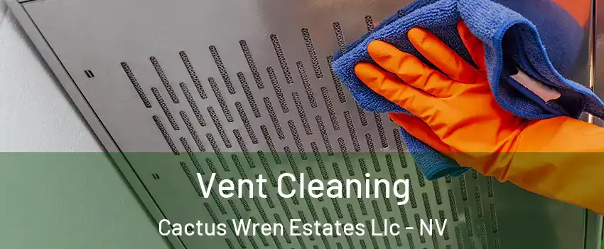 Vent Cleaning Cactus Wren Estates Llc - NV
