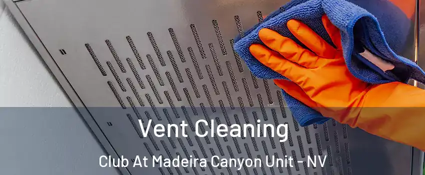 Vent Cleaning Club At Madeira Canyon Unit - NV