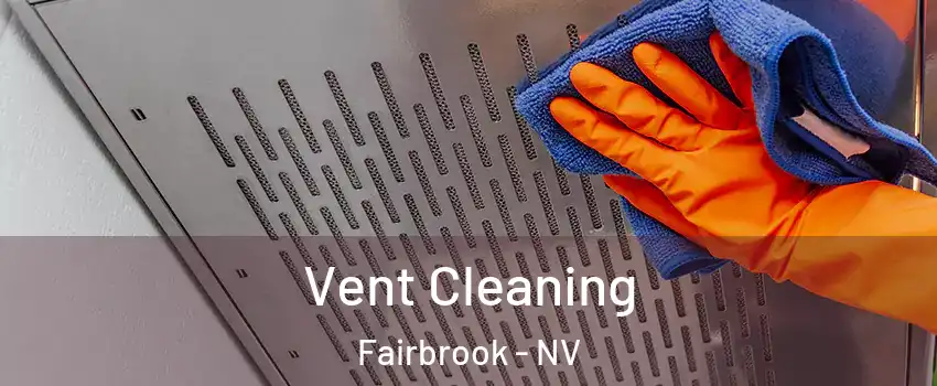 Vent Cleaning Fairbrook - NV