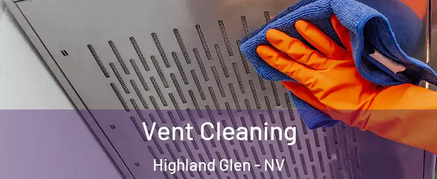 Vent Cleaning Highland Glen - NV
