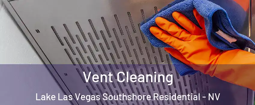 Vent Cleaning Lake Las Vegas Southshore Residential - NV