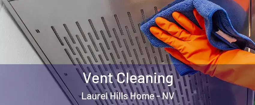 Vent Cleaning Laurel Hills Home - NV