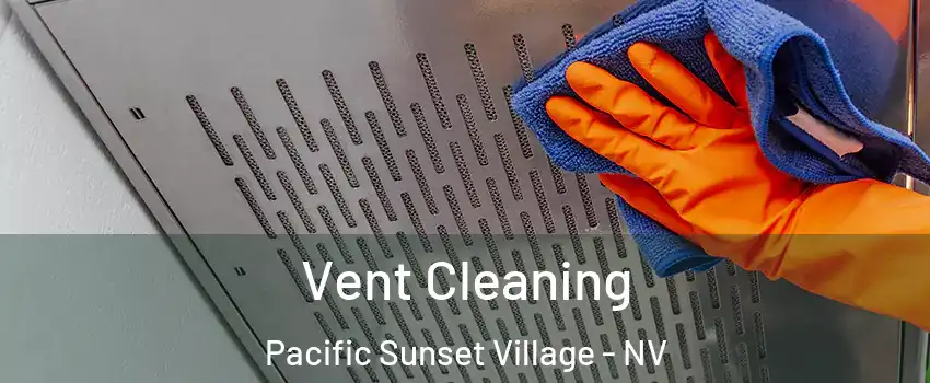 Vent Cleaning Pacific Sunset Village - NV