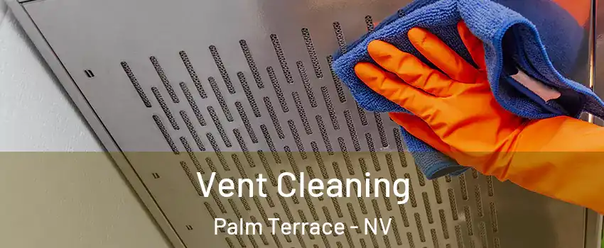Vent Cleaning Palm Terrace - NV