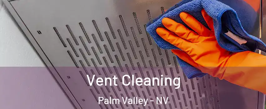 Vent Cleaning Palm Valley - NV