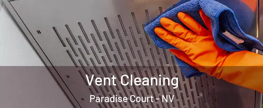 Vent Cleaning Paradise Court - NV