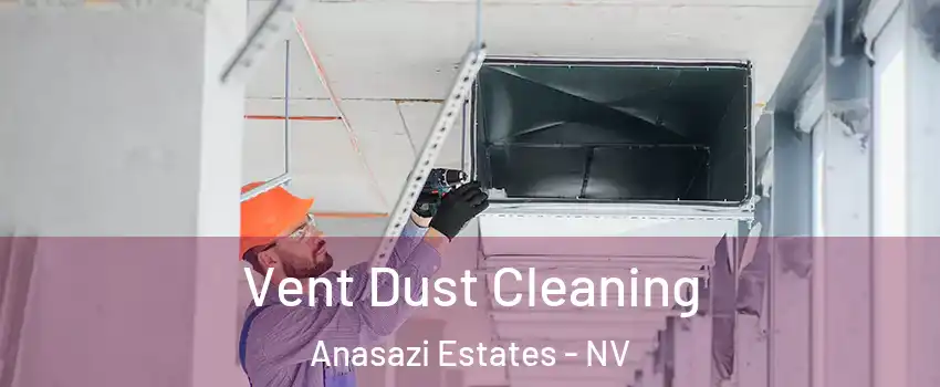 Vent Dust Cleaning Anasazi Estates - NV