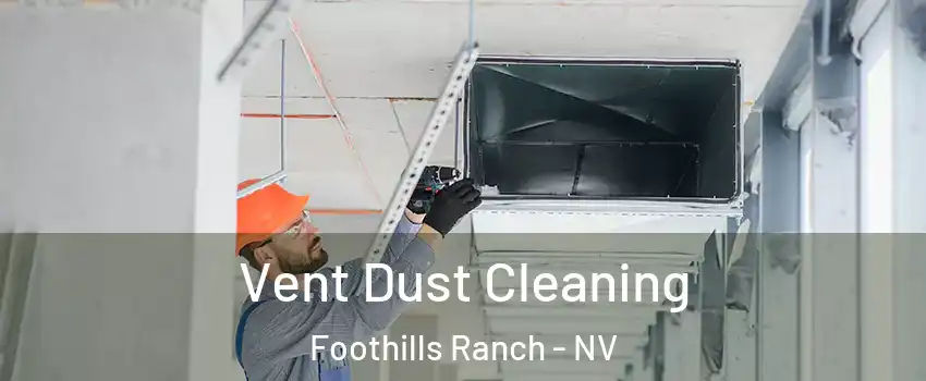 Vent Dust Cleaning Foothills Ranch - NV