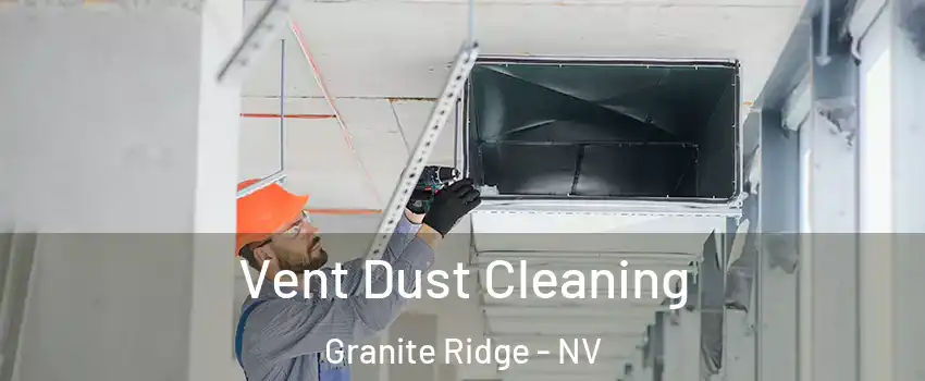 Vent Dust Cleaning Granite Ridge - NV