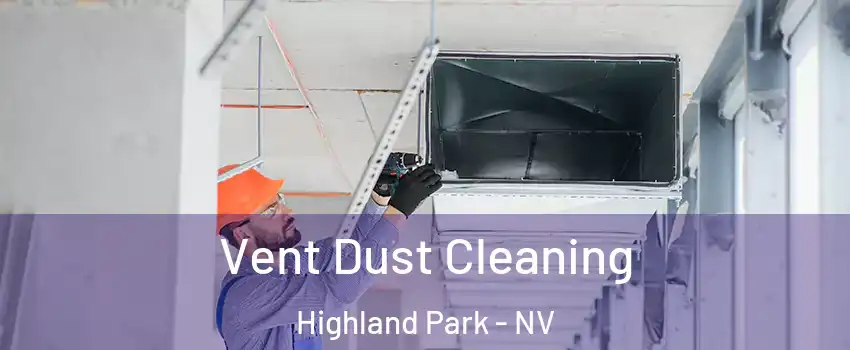 Vent Dust Cleaning Highland Park - NV