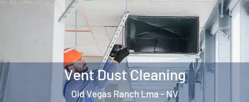 Vent Dust Cleaning Old Vegas Ranch Lma - NV