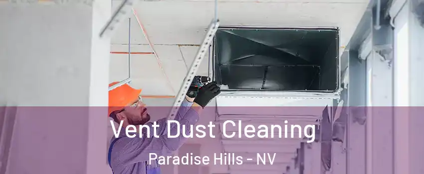 Vent Dust Cleaning Paradise Hills - NV