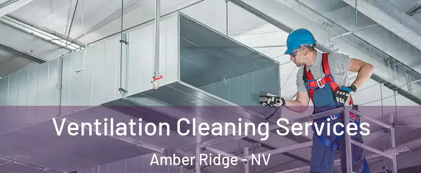 Ventilation Cleaning Services Amber Ridge - NV