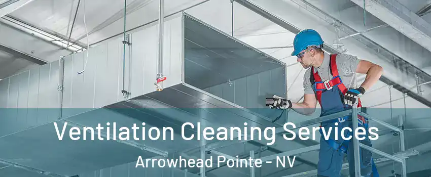Ventilation Cleaning Services Arrowhead Pointe - NV