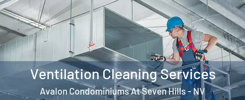 Ventilation Cleaning Services Avalon Condominiums At Seven Hills - NV