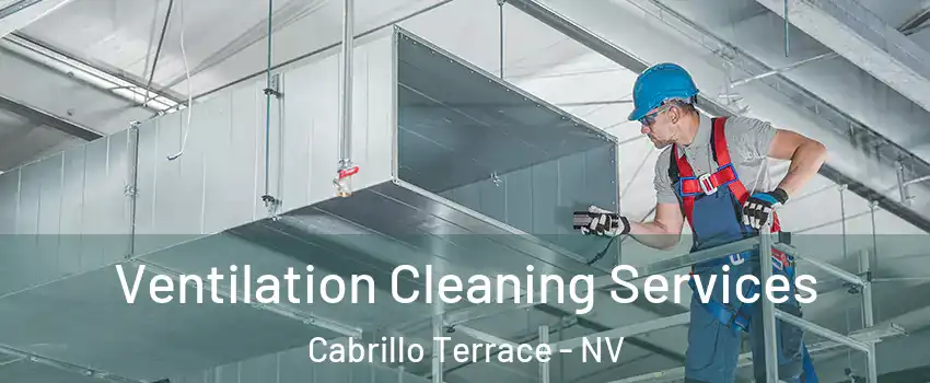 Ventilation Cleaning Services Cabrillo Terrace - NV