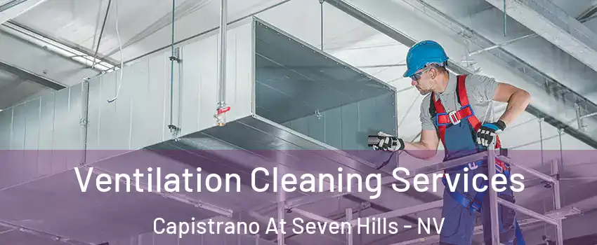 Ventilation Cleaning Services Capistrano At Seven Hills - NV