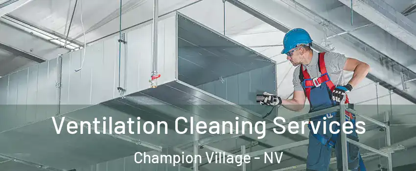 Ventilation Cleaning Services Champion Village - NV
