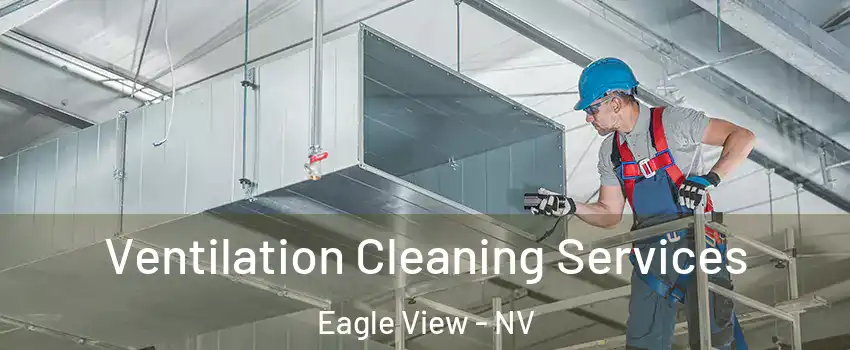 Ventilation Cleaning Services Eagle View - NV