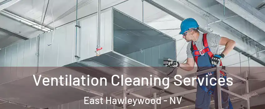 Ventilation Cleaning Services East Hawleywood - NV