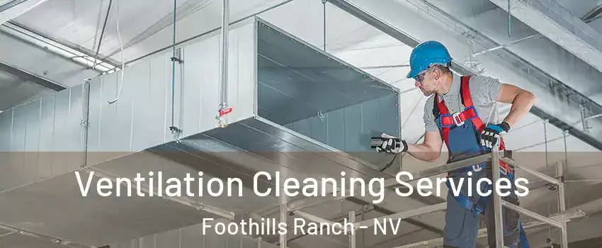 Ventilation Cleaning Services Foothills Ranch - NV