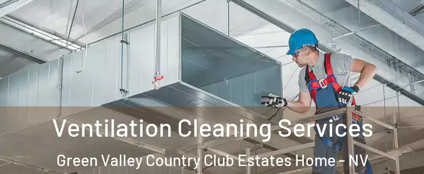 Ventilation Cleaning Services Green Valley Country Club Estates Home - NV