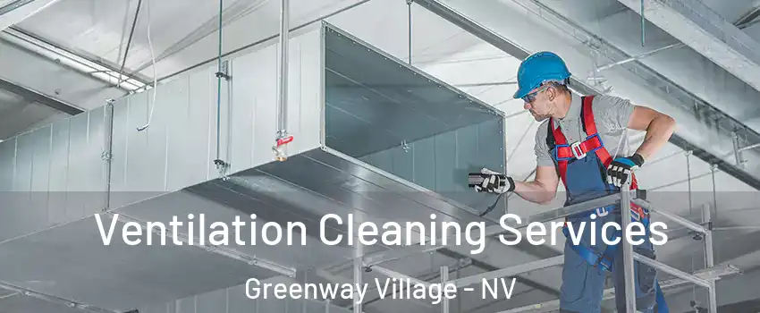 Ventilation Cleaning Services Greenway Village - NV
