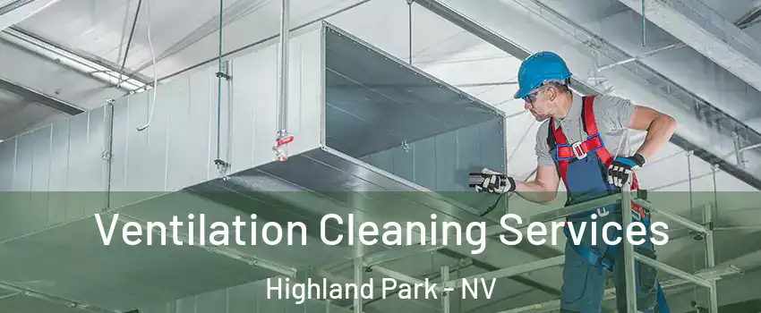 Ventilation Cleaning Services Highland Park - NV