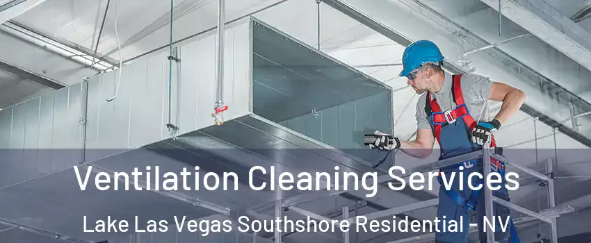 Ventilation Cleaning Services Lake Las Vegas Southshore Residential - NV