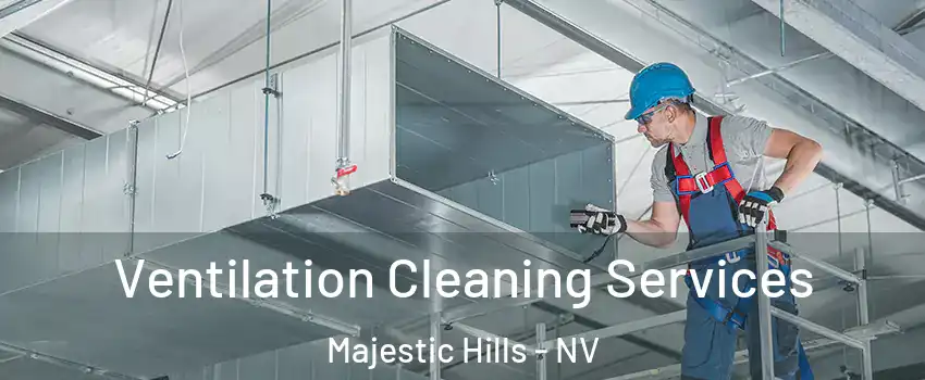Ventilation Cleaning Services Majestic Hills - NV