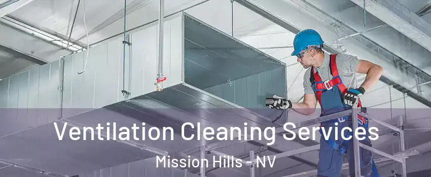 Ventilation Cleaning Services Mission Hills - NV