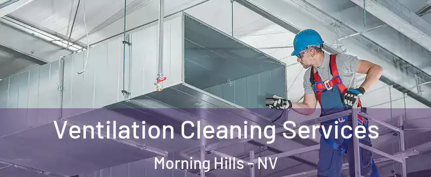 Ventilation Cleaning Services Morning Hills - NV