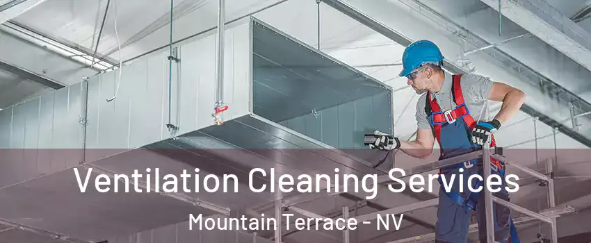 Ventilation Cleaning Services Mountain Terrace - NV
