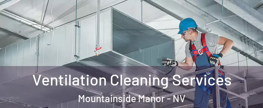 Ventilation Cleaning Services Mountainside Manor - NV
