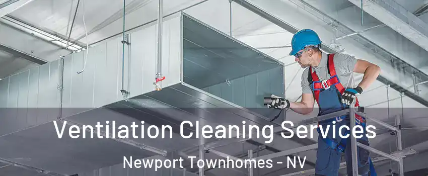 Ventilation Cleaning Services Newport Townhomes - NV