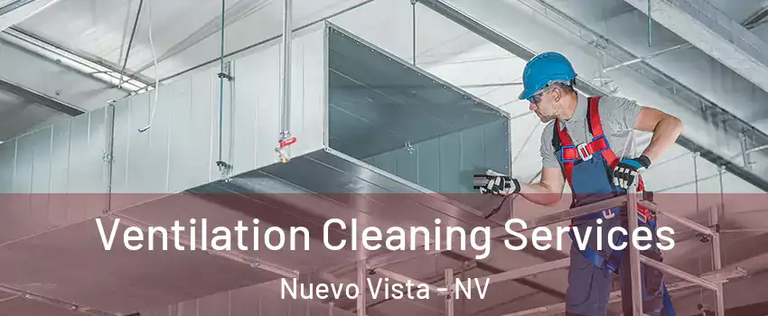 Ventilation Cleaning Services Nuevo Vista - NV
