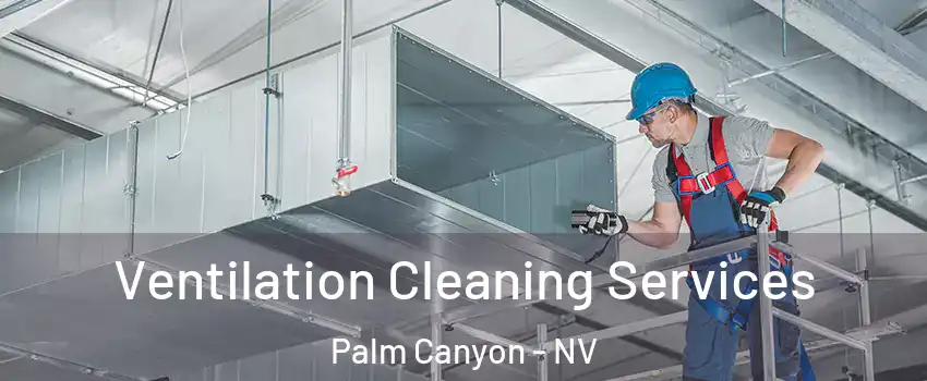 Ventilation Cleaning Services Palm Canyon - NV
