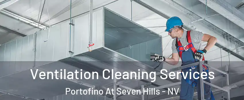 Ventilation Cleaning Services Portofino At Seven Hills - NV
