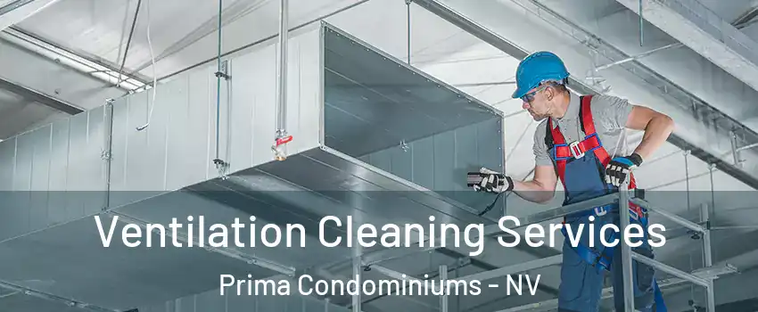 Ventilation Cleaning Services Prima Condominiums - NV