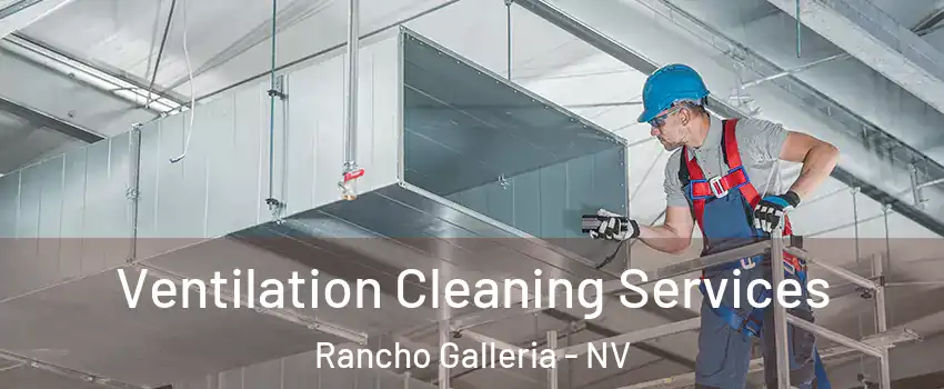 Ventilation Cleaning Services Rancho Galleria - NV