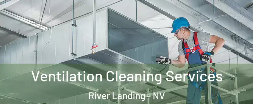 Ventilation Cleaning Services River Landing - NV
